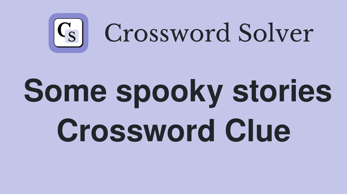 Some spooky stories Crossword Clue