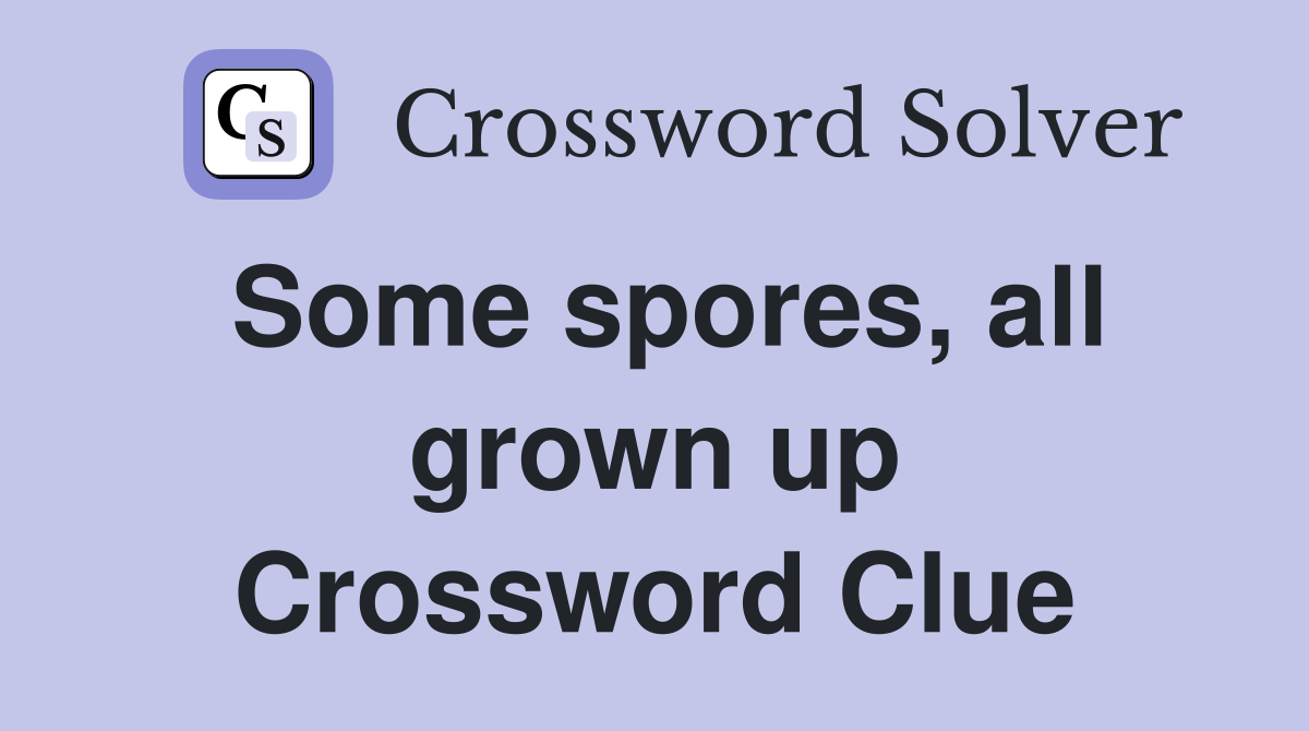 Some spores, all grown up Crossword Clue