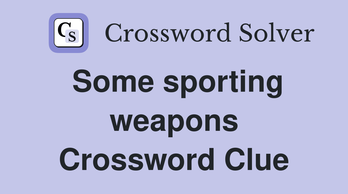 Some sporting weapons Crossword Clue
