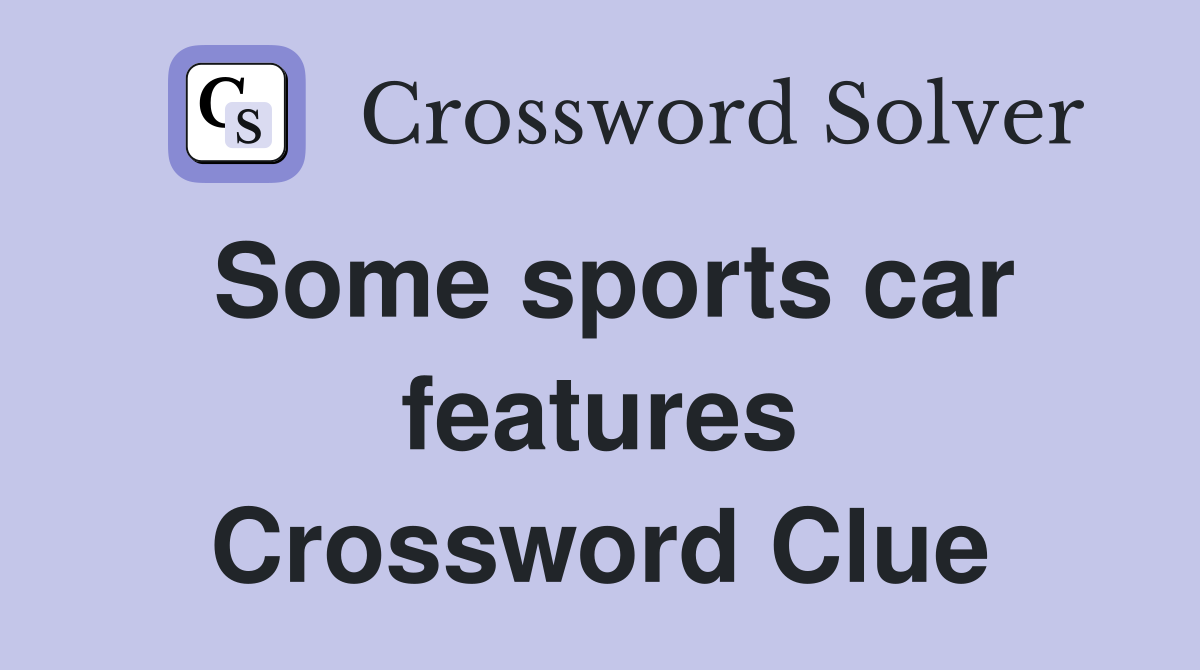 Some sports car features Crossword Clue