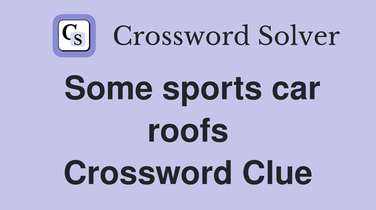 Some sports car roofs Crossword Clue
