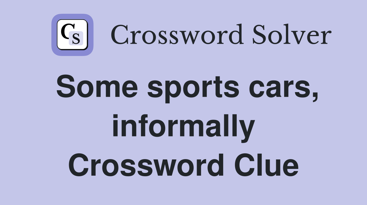 Some sports cars, informally Crossword Clue