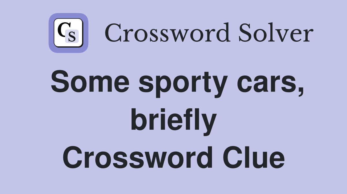 Some sporty cars, briefly Crossword Clue