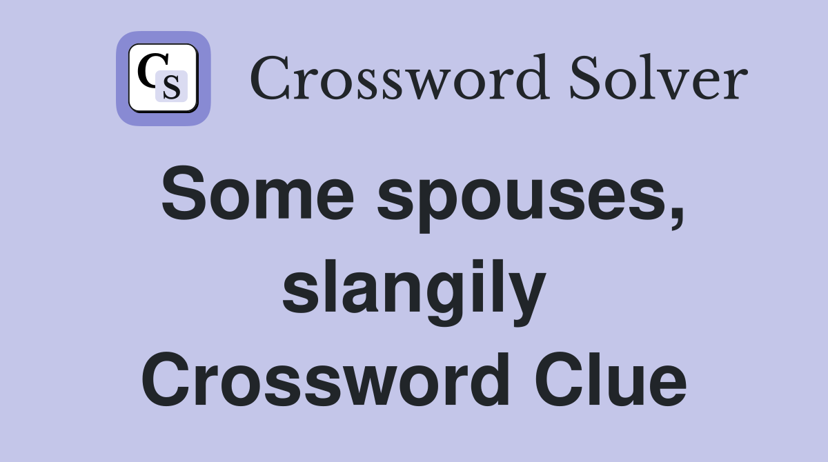 Some spouses, slangily Crossword Clue