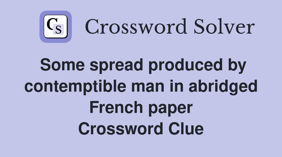 Some spread produced by contemptible man in abridged French paper Crossword Clue