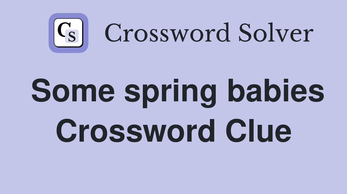 Some spring babies Crossword Clue