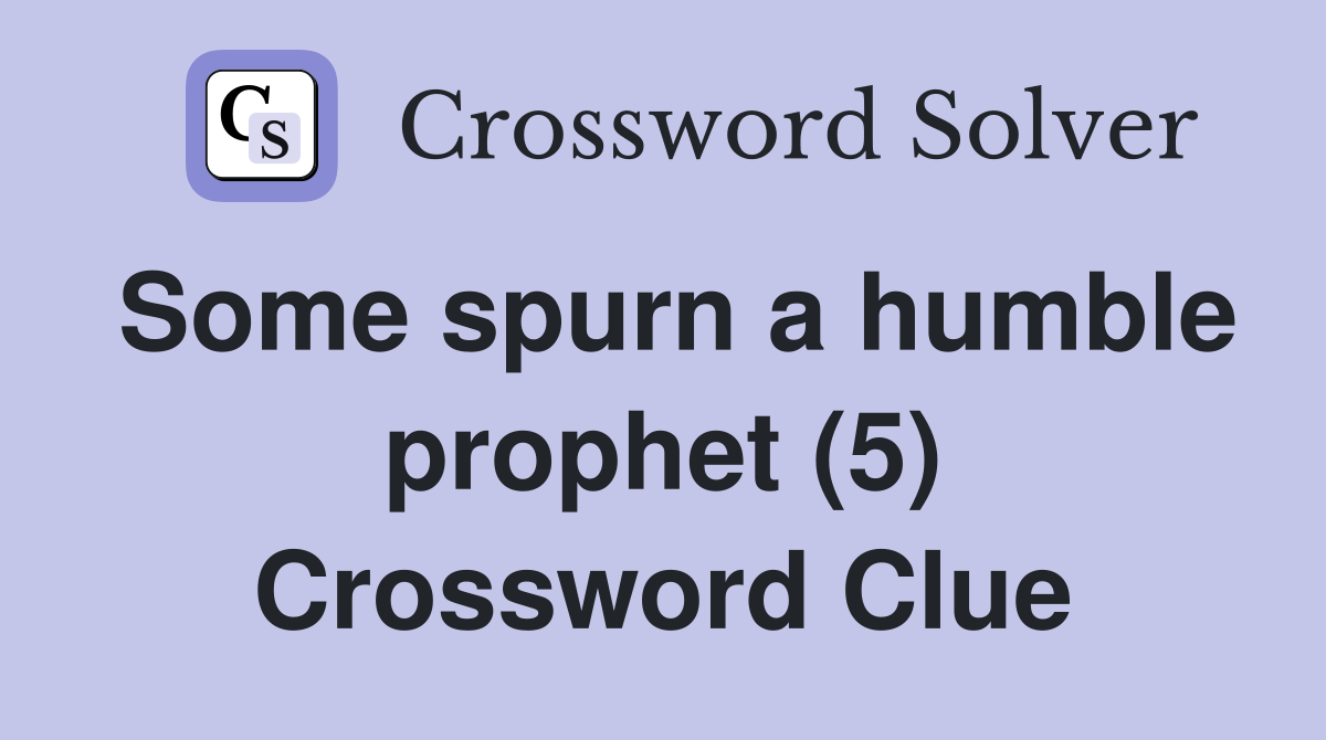 Some spurn a humble prophet (5) Crossword Clue