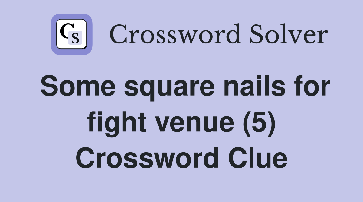 Some square nails for fight venue (5) Crossword Clue