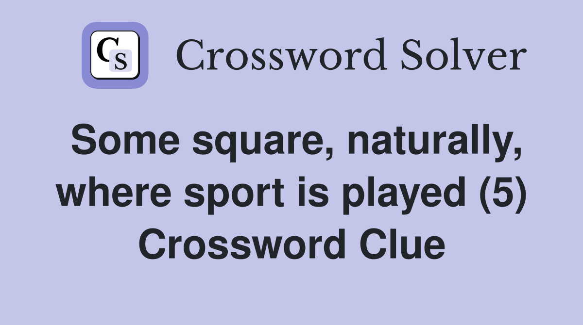 Some square, naturally, where sport is played (5) Crossword Clue