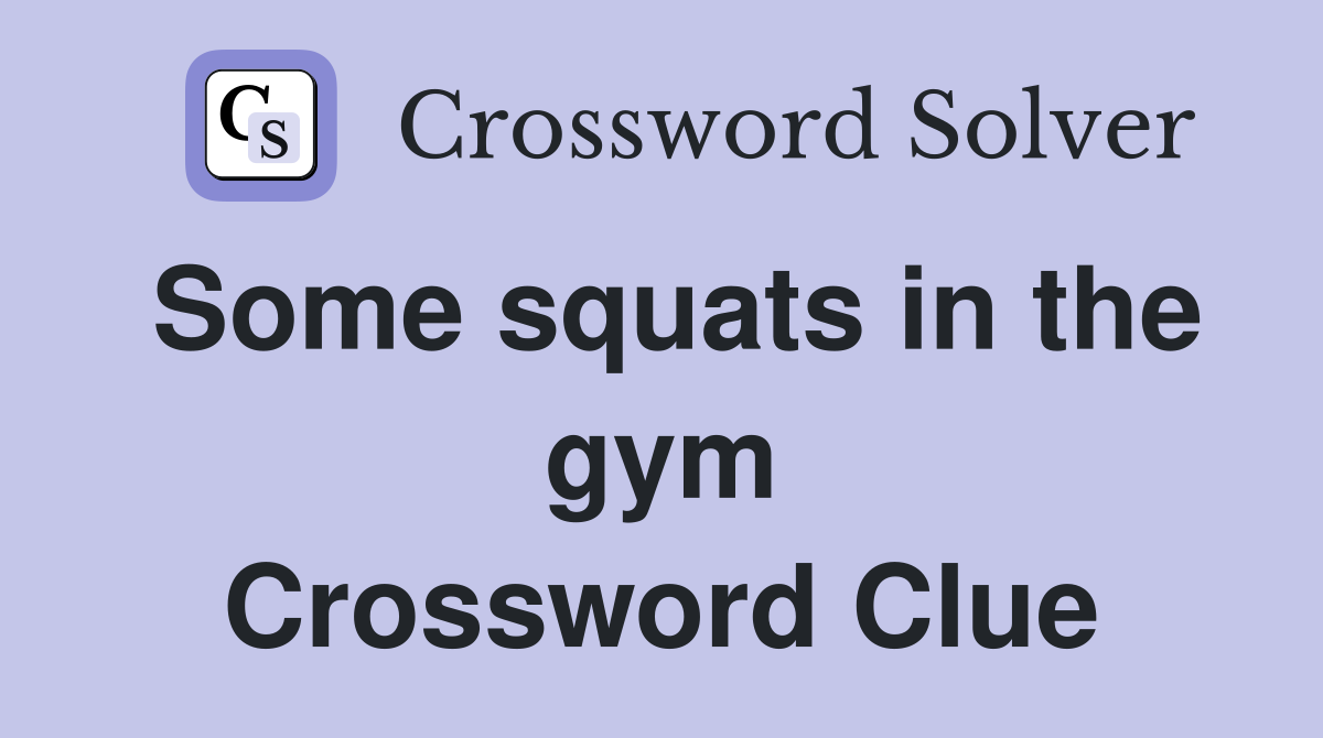 Some squats in the gym Crossword Clue