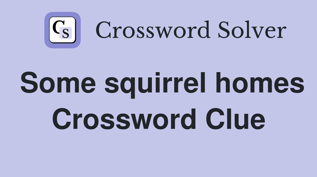 Some squirrel homes Crossword Clue