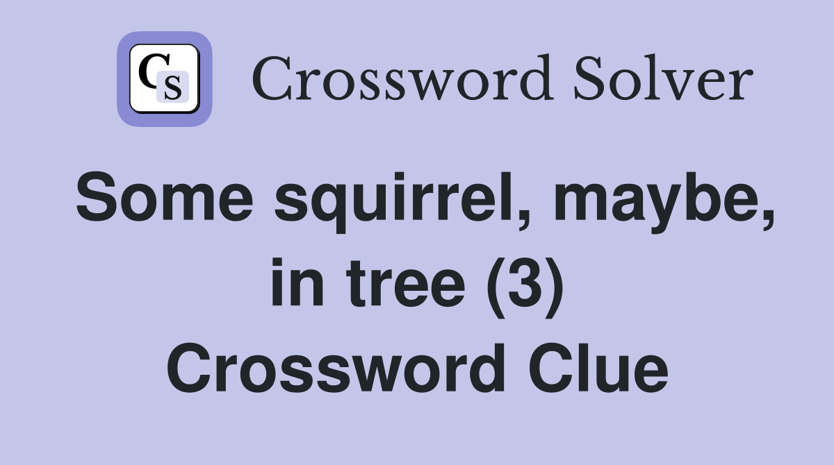 Some squirrel, maybe, in tree (3) Crossword Clue
