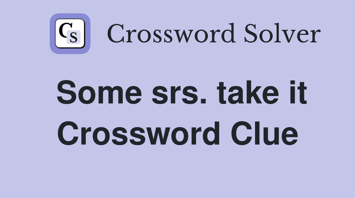 Some srs. take it Crossword Clue