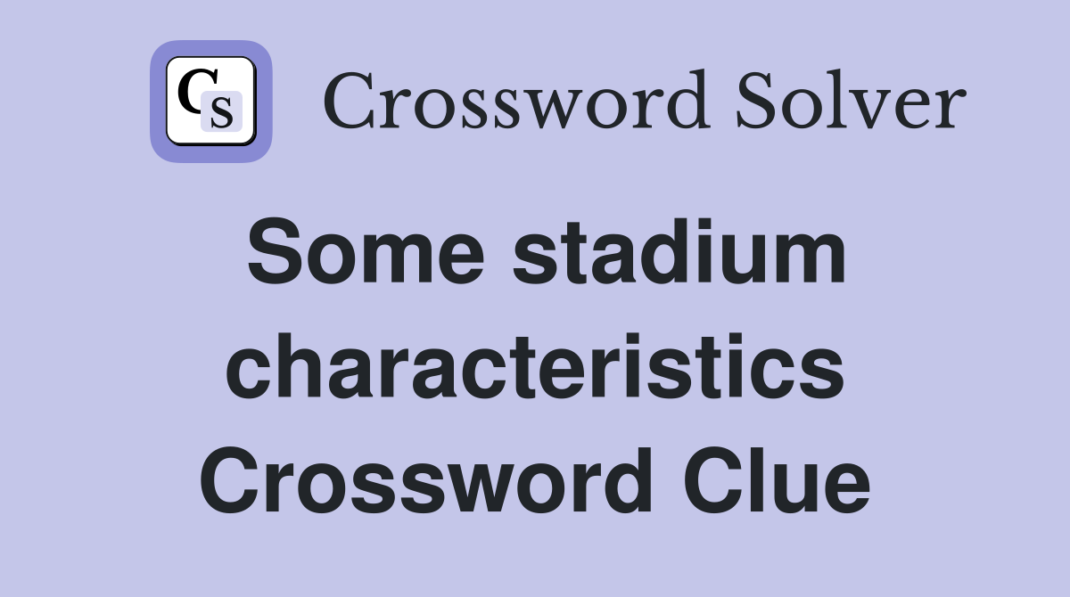 Some stadium characteristics Crossword Clue