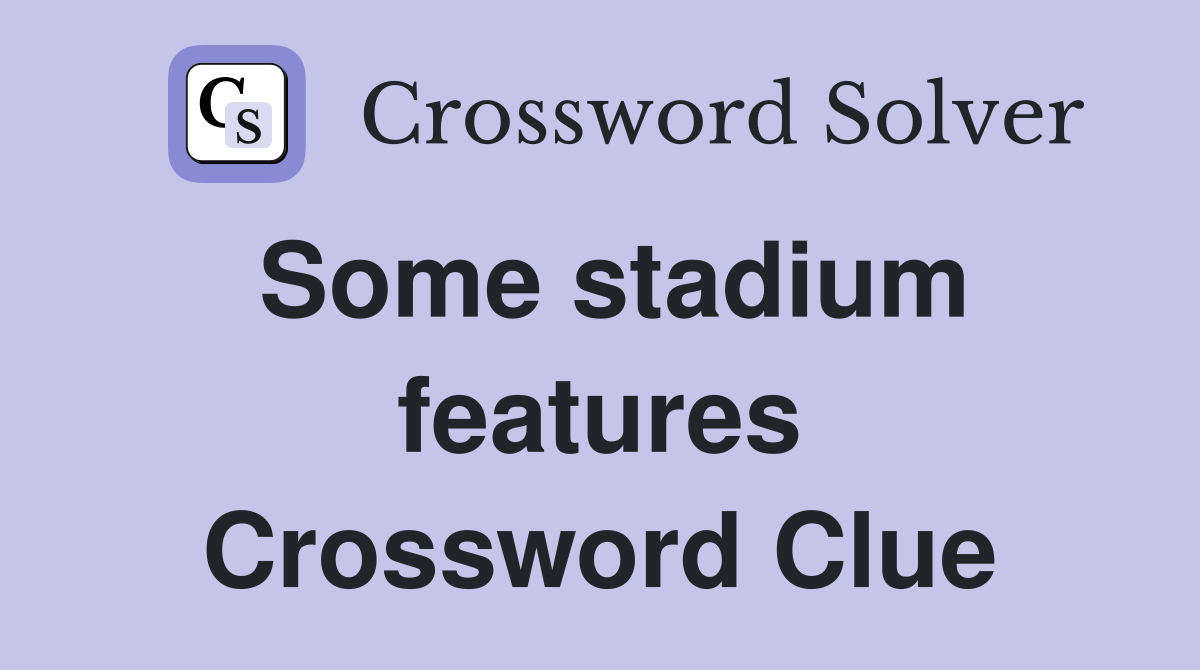 Some stadium features Crossword Clue
