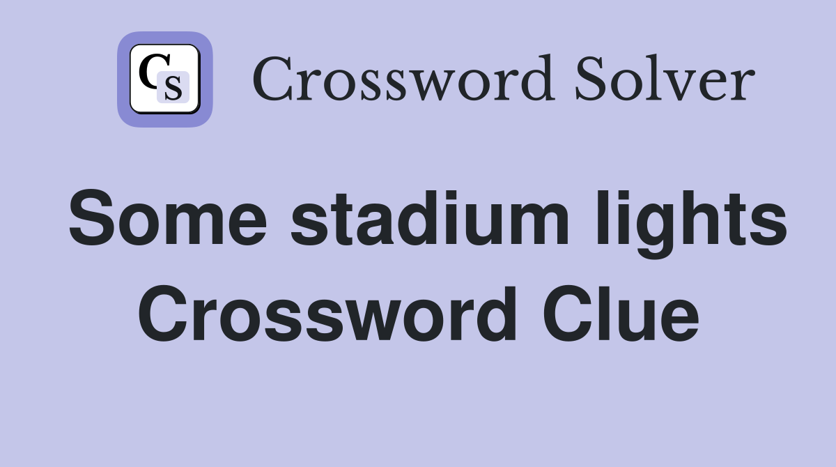 Some stadium lights Crossword Clue