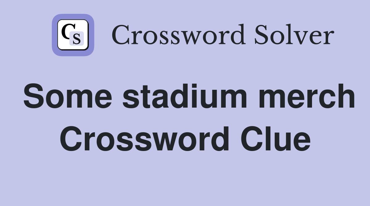 Some stadium merch Crossword Clue