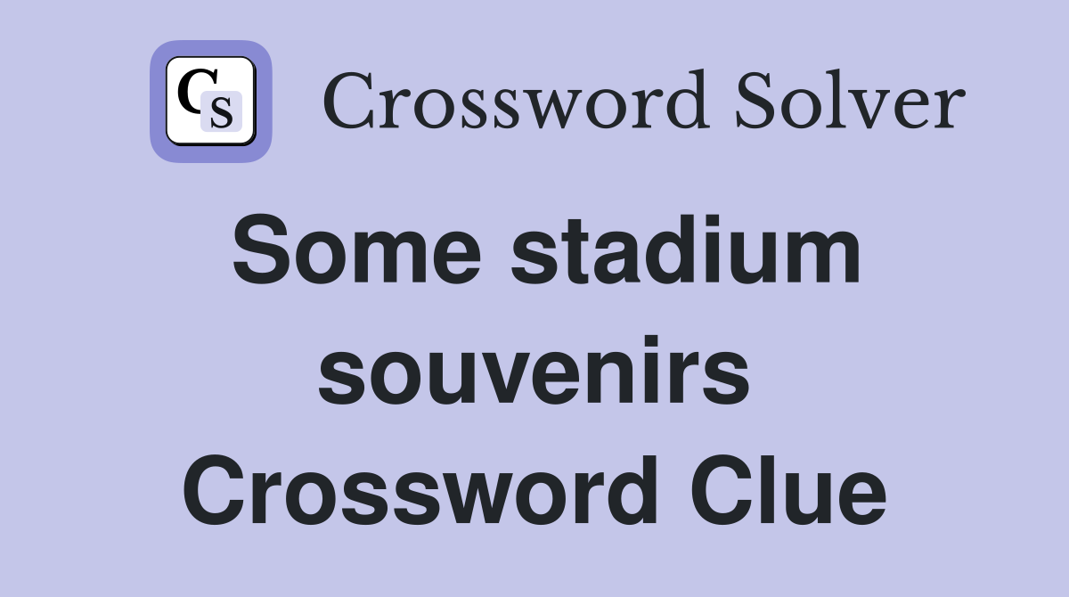 Some stadium souvenirs Crossword Clue