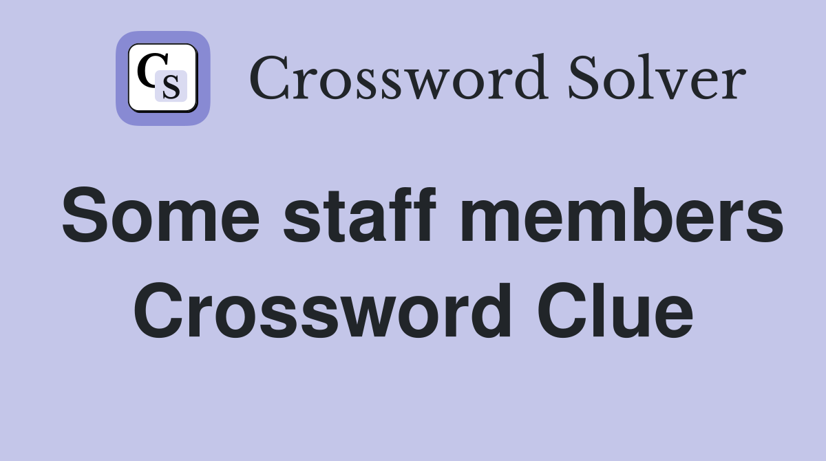 Some staff members Crossword Clue
