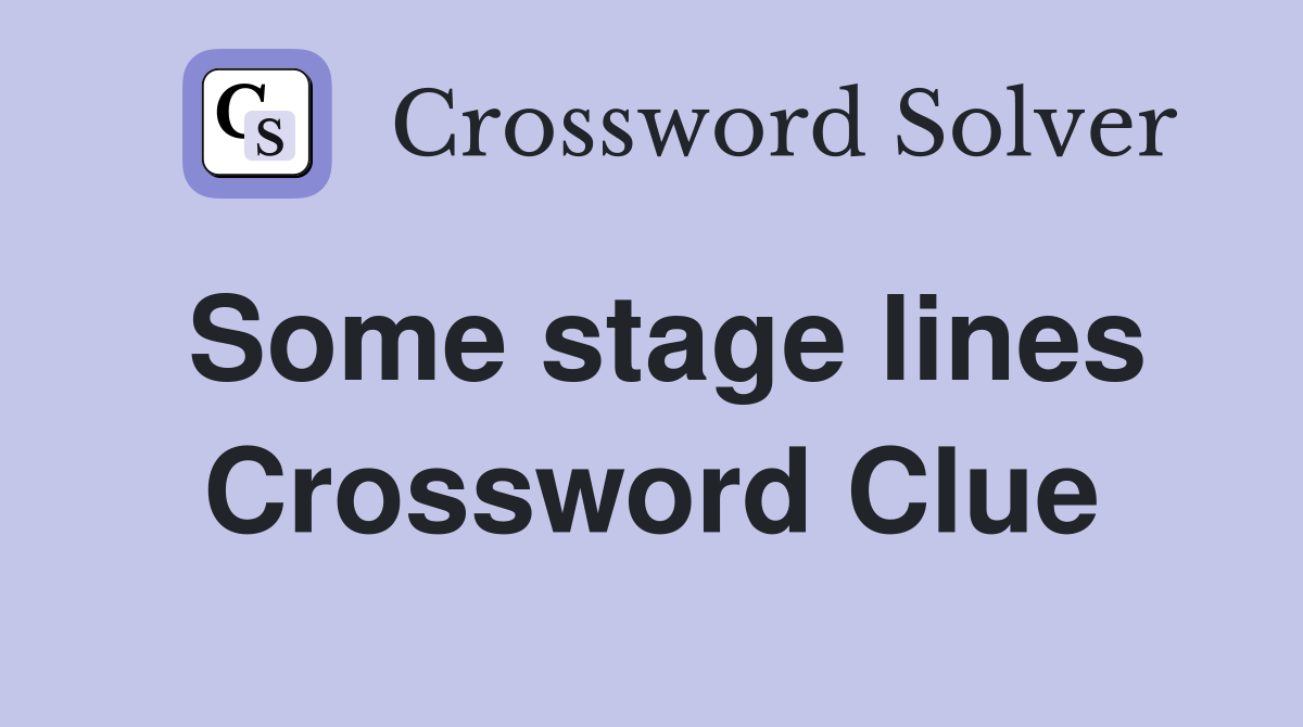 Some stage lines Crossword Clue