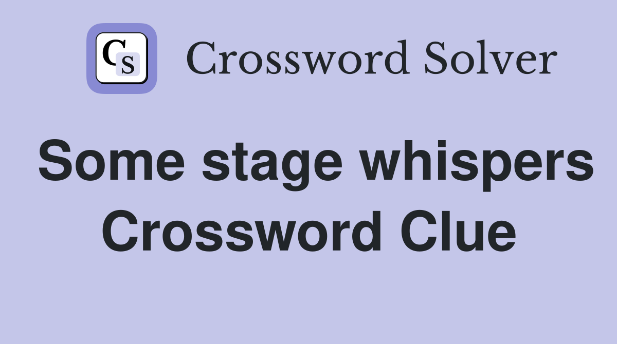 Some stage whispers Crossword Clue