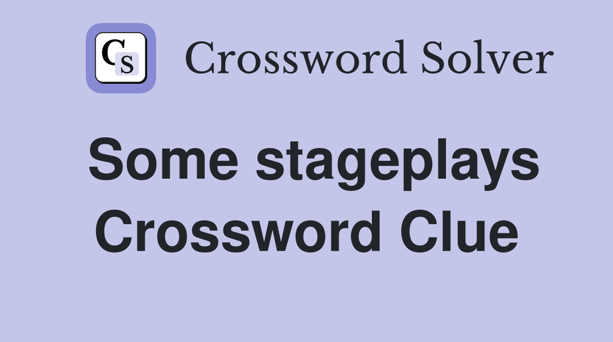 Some stageplays Crossword Clue