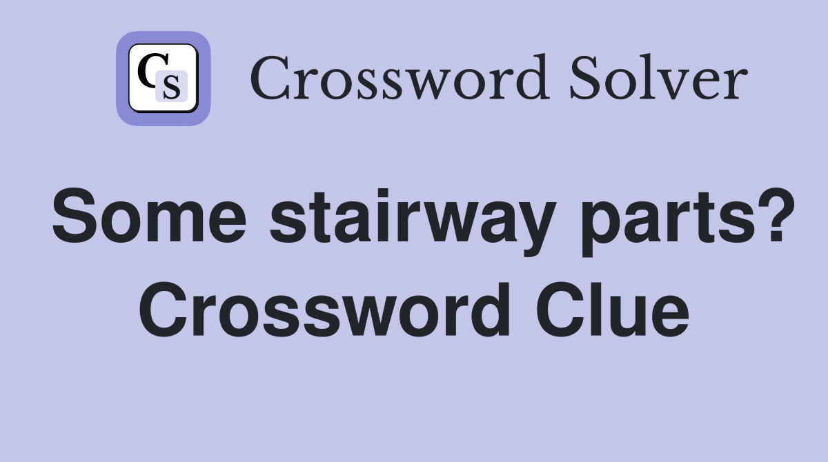 Some stairway parts? Crossword Clue