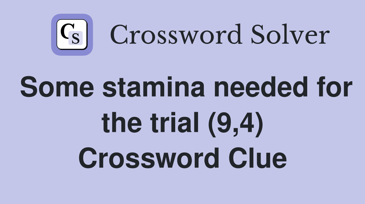 Some stamina needed for the trial (9,4) Crossword Clue