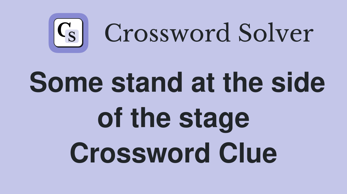 Some stand at the side of the stage Crossword Clue