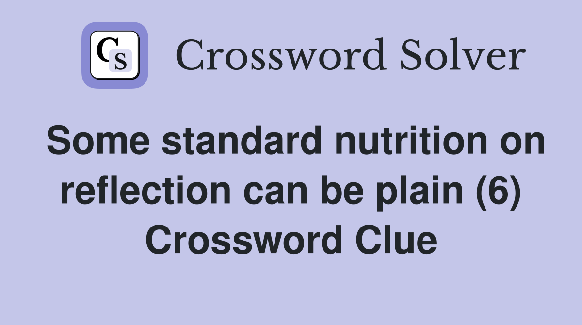 Some standard nutrition on reflection can be plain (6) Crossword Clue