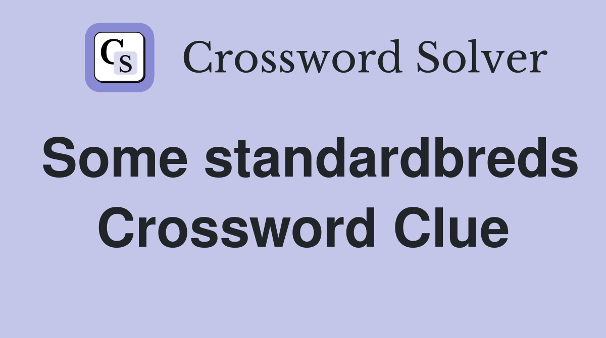 Some standardbreds Crossword Clue