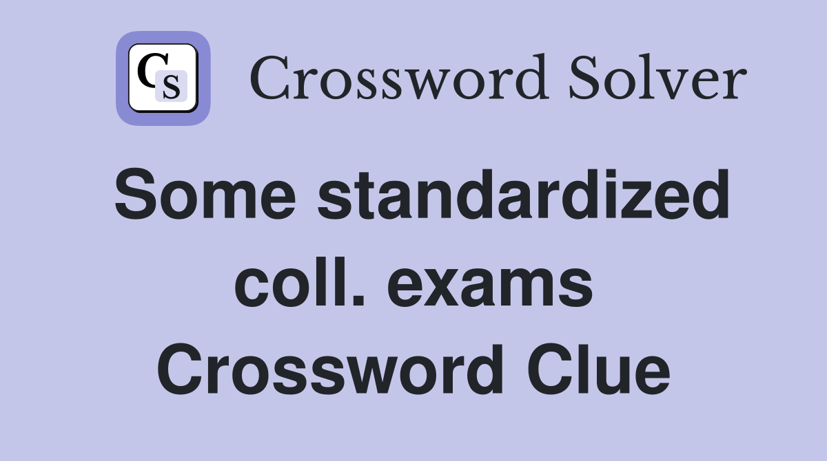 Some standardized coll. exams Crossword Clue