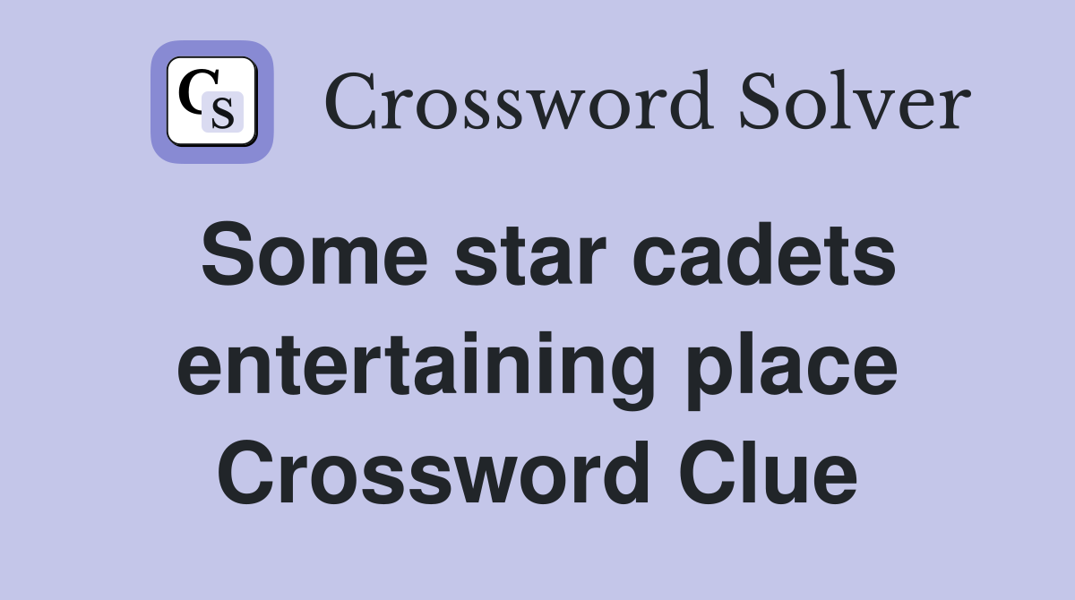 Some star cadets entertaining place Crossword Clue