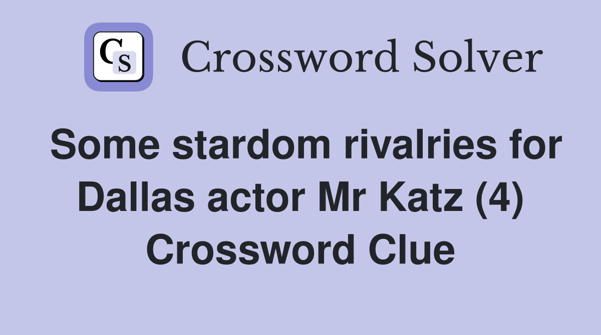 Some stardom rivalries for Dallas actor Mr Katz (4) Crossword Clue