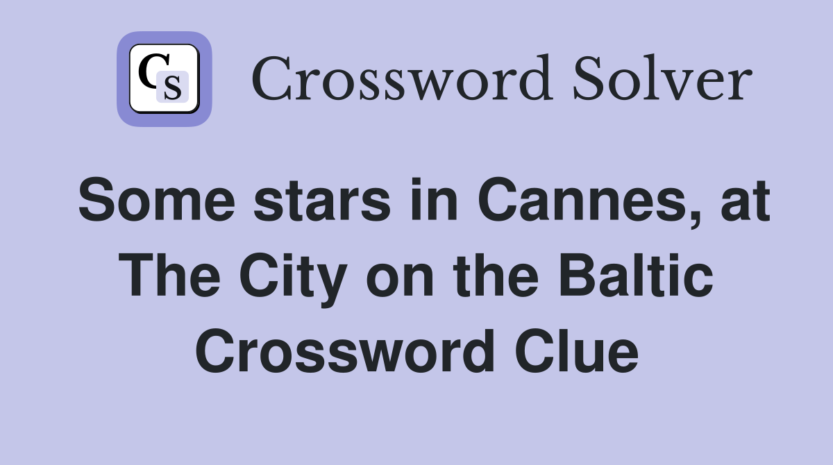 Some stars in Cannes, at The City on the Baltic Crossword Clue