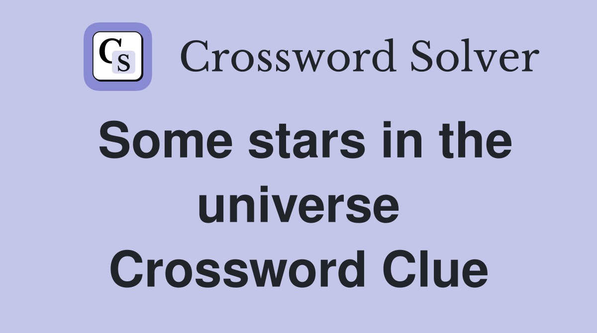 Some stars in the universe Crossword Clue