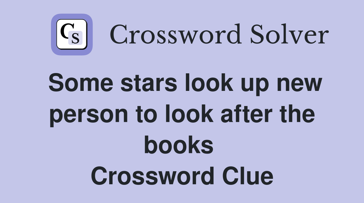 Some stars look up new person to look after the books  Crossword Clue