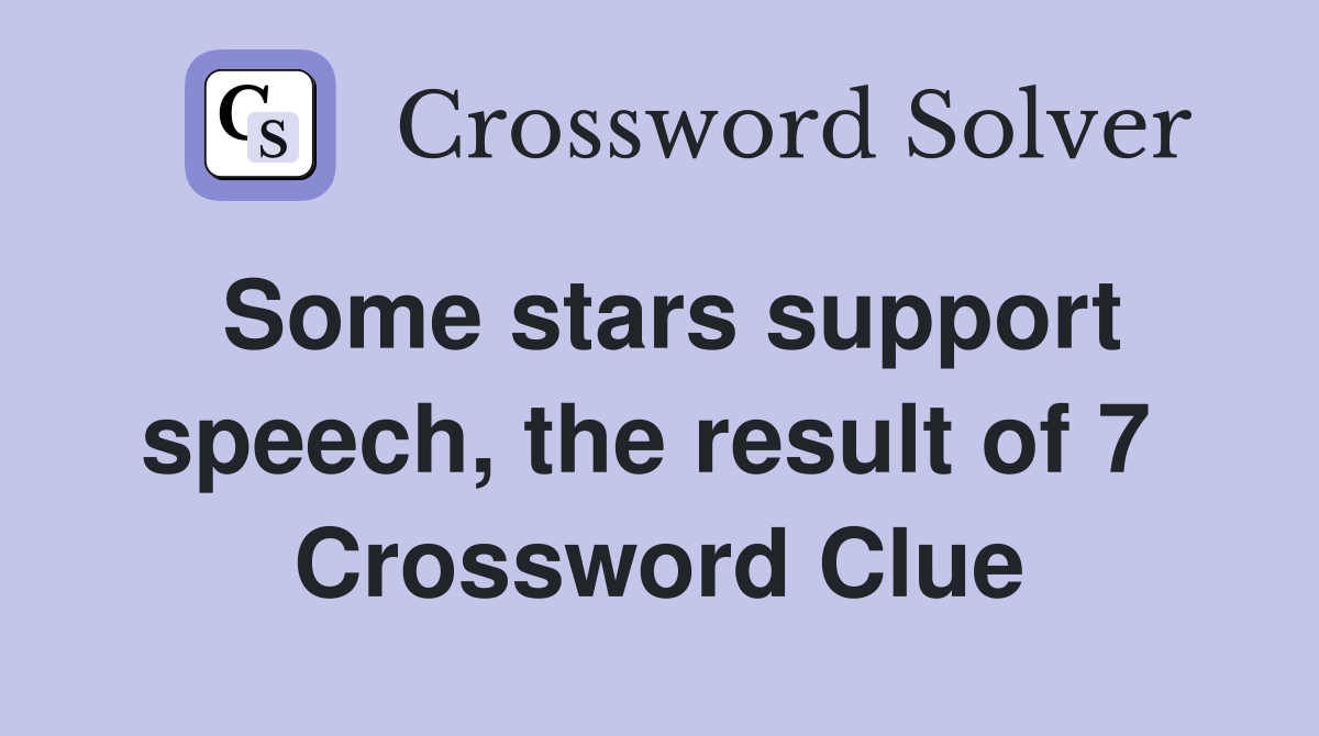 Some stars support speech, the result of 7  Crossword Clue