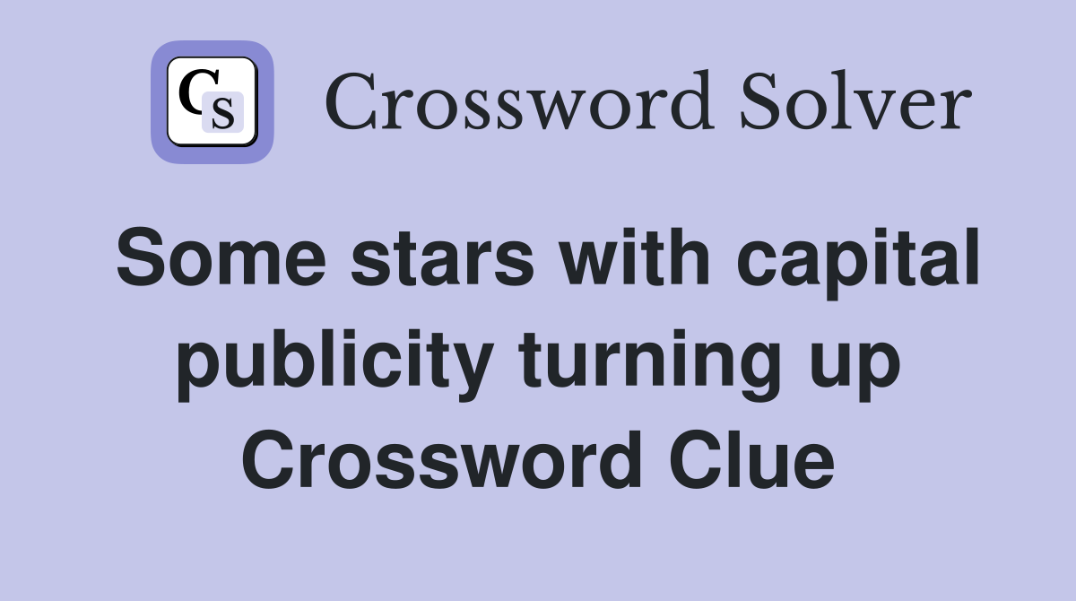 Some stars with capital publicity turning up Crossword Clue