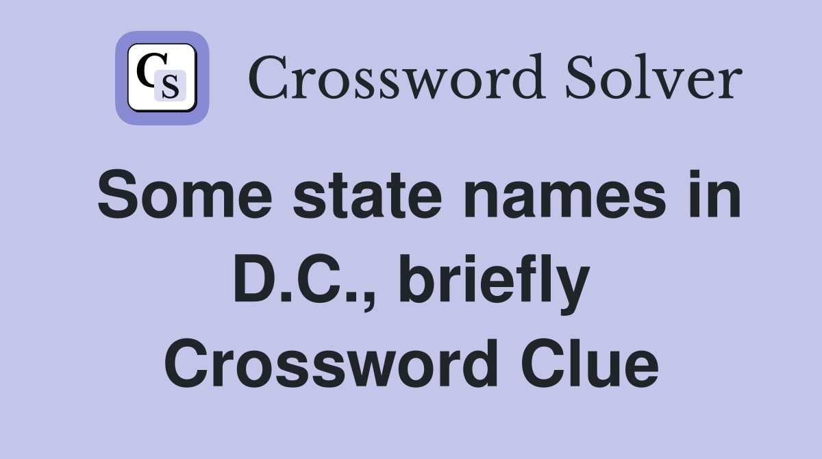 Some state names in D.C., briefly Crossword Clue
