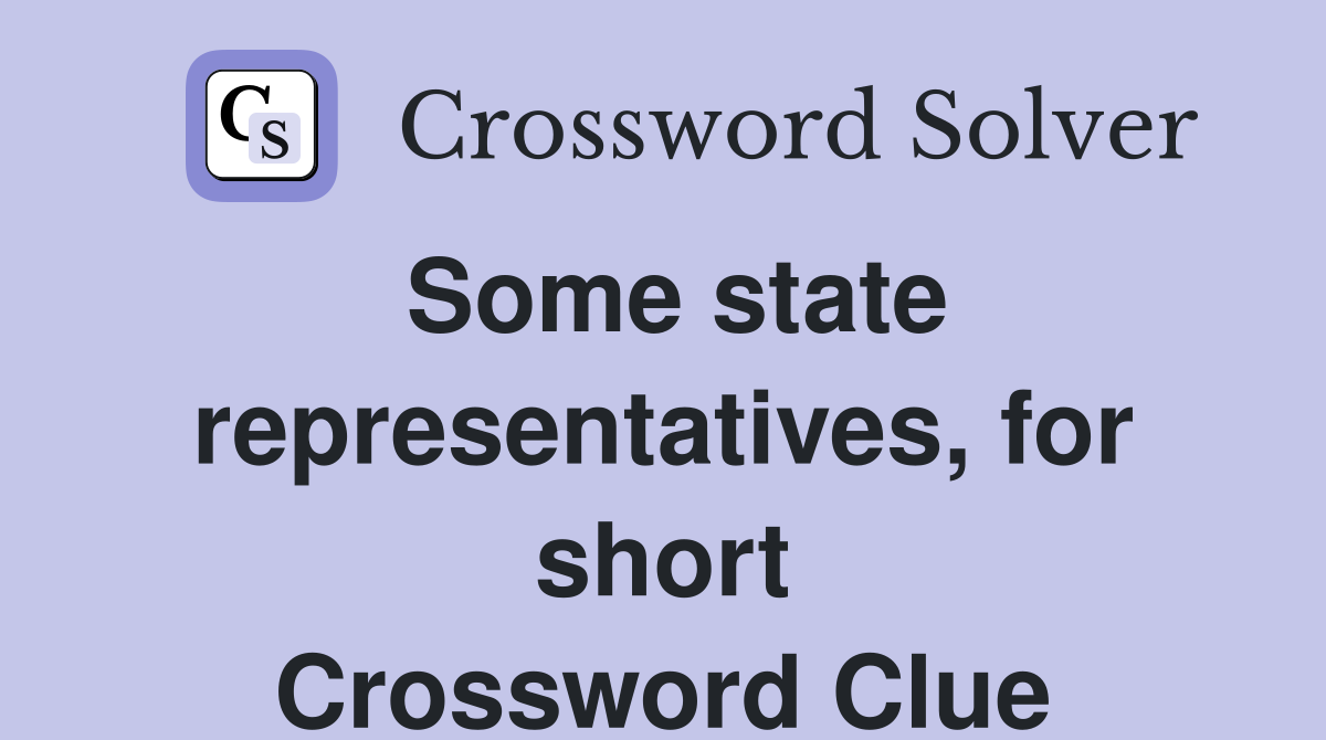 Some state representatives, for short Crossword Clue