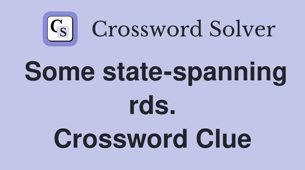 Some state-spanning rds. Crossword Clue