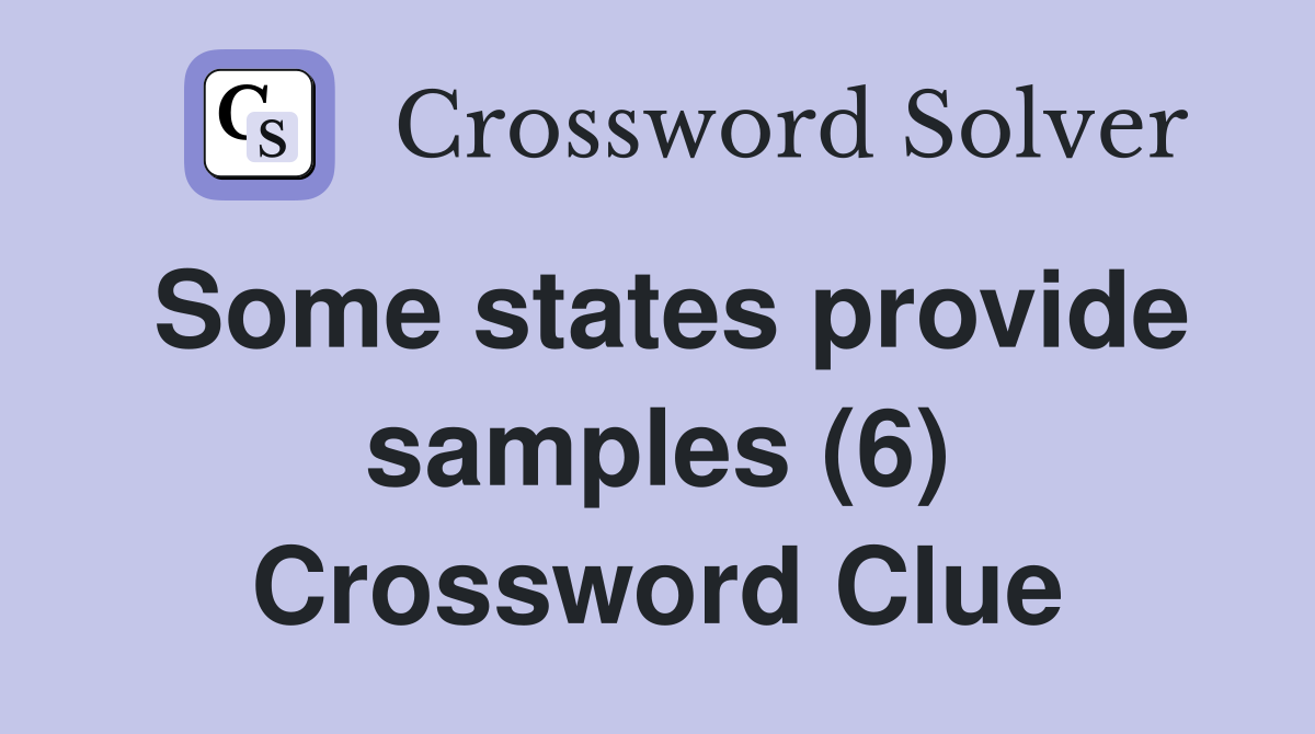 Some states provide samples (6) Crossword Clue
