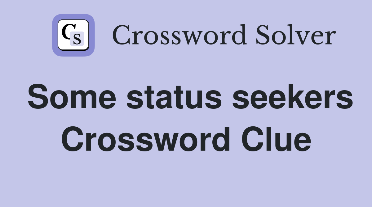 Some status seekers Crossword Clue