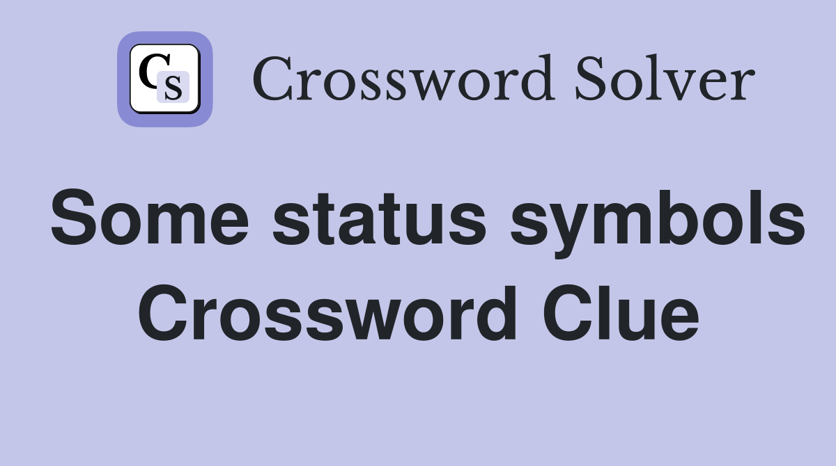 Some status symbols Crossword Clue