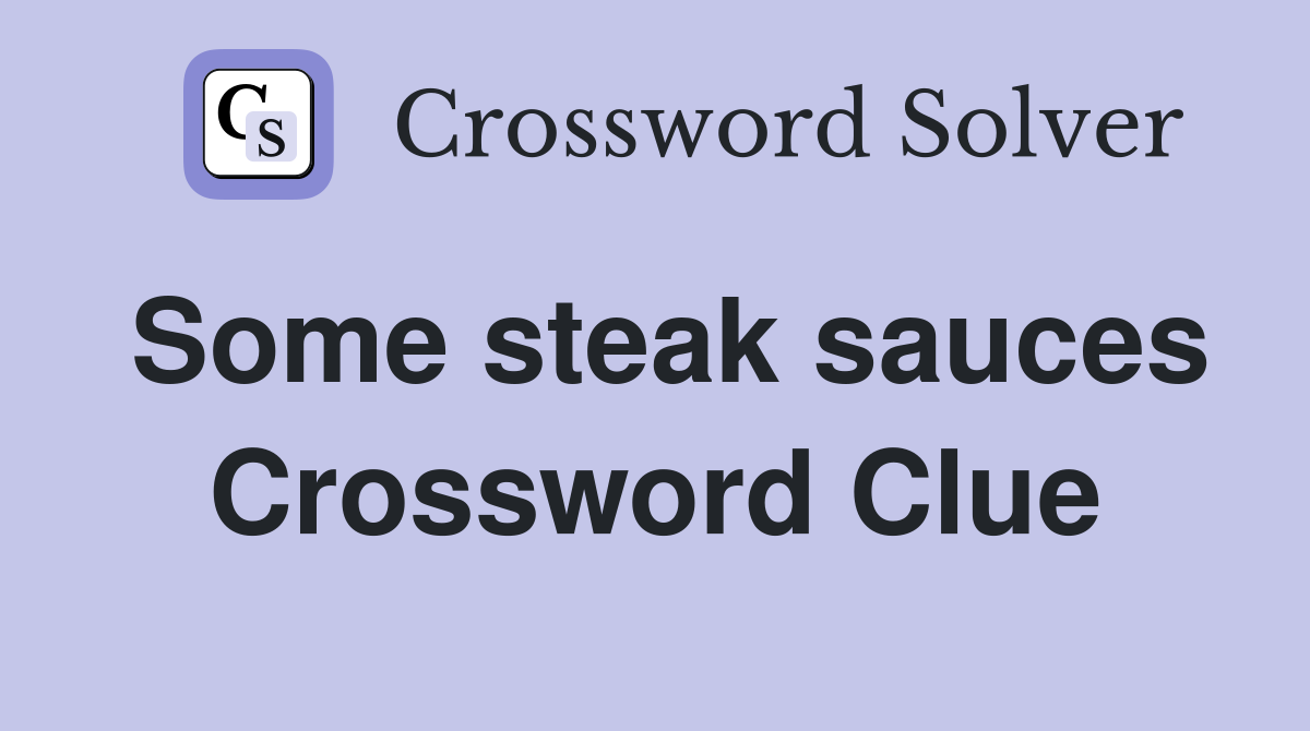 Some steak sauces Crossword Clue