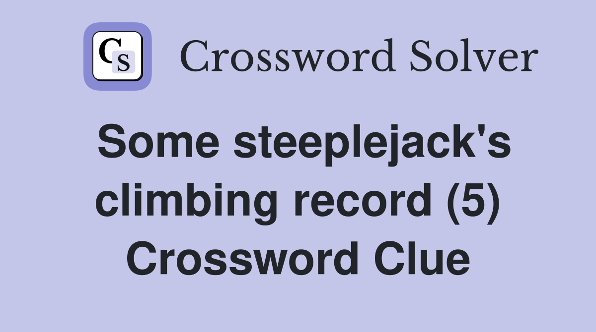 Some steeplejack's climbing record (5) Crossword Clue