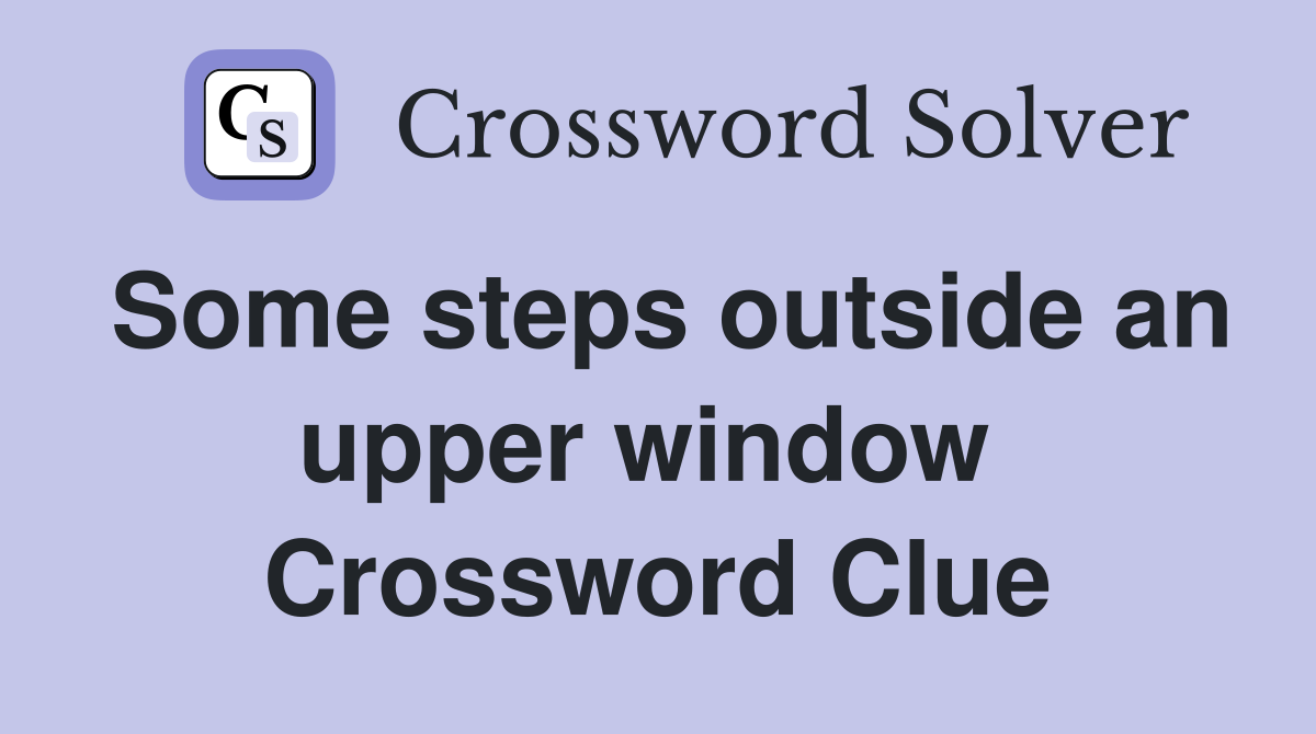 Some steps outside an upper window  Crossword Clue