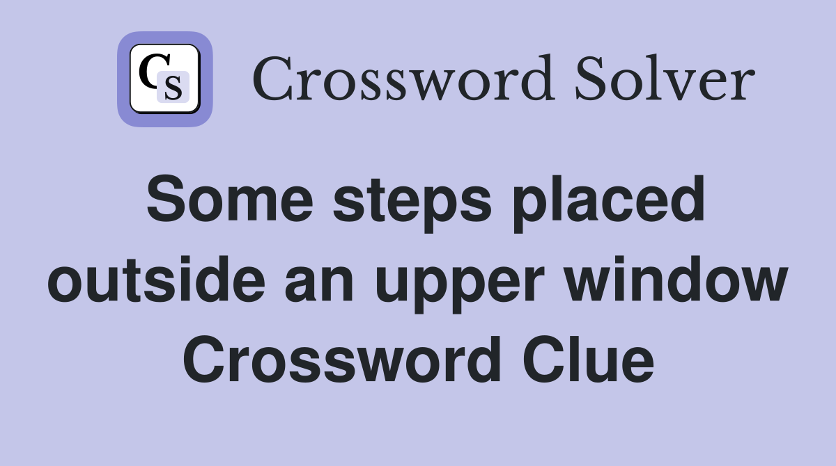 Some steps placed outside an upper window Crossword Clue