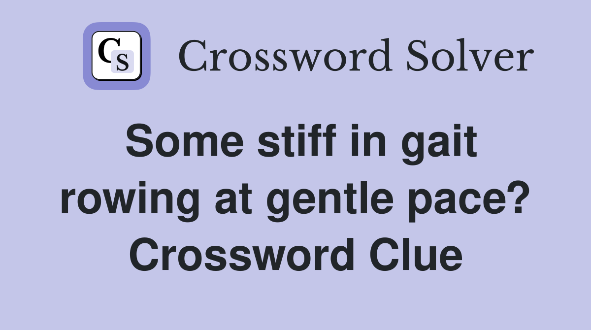 Some stiff in gait rowing at gentle pace? Crossword Clue
